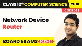 Network Device - Router - Computer Networks | Class 12 Computer Science Chapter 10 | CBSE 2025-26
