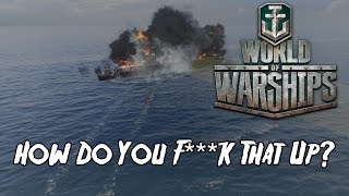 World of Warships - How Do You F**k That Up?