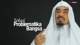 Ceramah Singkat: Solusi Problematika Bangsa - Ustadz Abu Qatadah