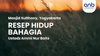 Resep Hidup Bahagia | Ustadz Ammi Nur Baits, ST., BA