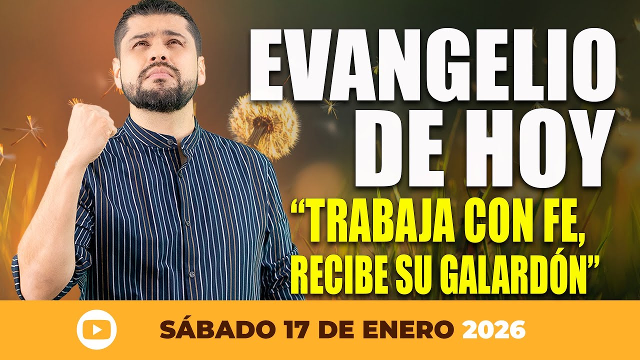 📌 EVANGELIO DE HOY – SÁBADO 17 DE ENERO | EL OBRERO QUE TRABAJA CON FE, RECIBE SU GALARDÓN 🙌✨