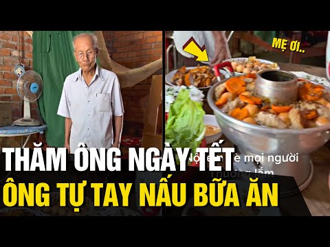 Video Thăm ÔNG NỘI ngày tết, ông TỰ TAY nấu bữa cơm thịnh... - youtube