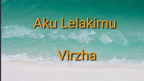 Virzha - Aku Lelakimu (Lirik)