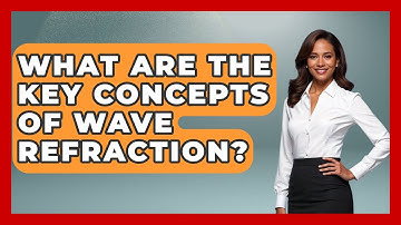 What Are The Key Concepts Of Wave Refraction? - Weather Watchdog