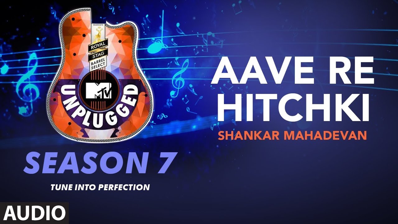 Aave Re Hitchki Unplugged Full Audio  MTV Unplugged Season 7  Shankar Ehsaan Loy