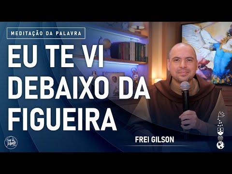 Eu te vi debaixo da figueira | (Jo 1, 45-51) #855- Meditação da Palavra