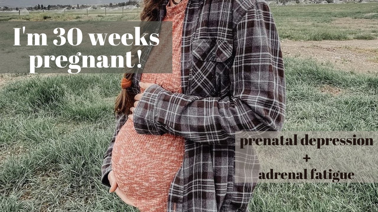30 Weeks Pregnant Already? Prenatal Depression, Adrenal Fatigue, Hiring