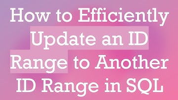 How to Efficiently Update an ID Range to Another ID Range in SQL