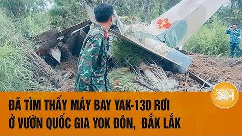 Đã tìm thấy máy bay YAK-130 rơi ở vườn quốc gia Yok Đôn,  Đắk Lắk