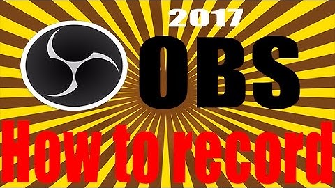 How To Record Games With Open Broadcaster (OBS Tutorial) 2017