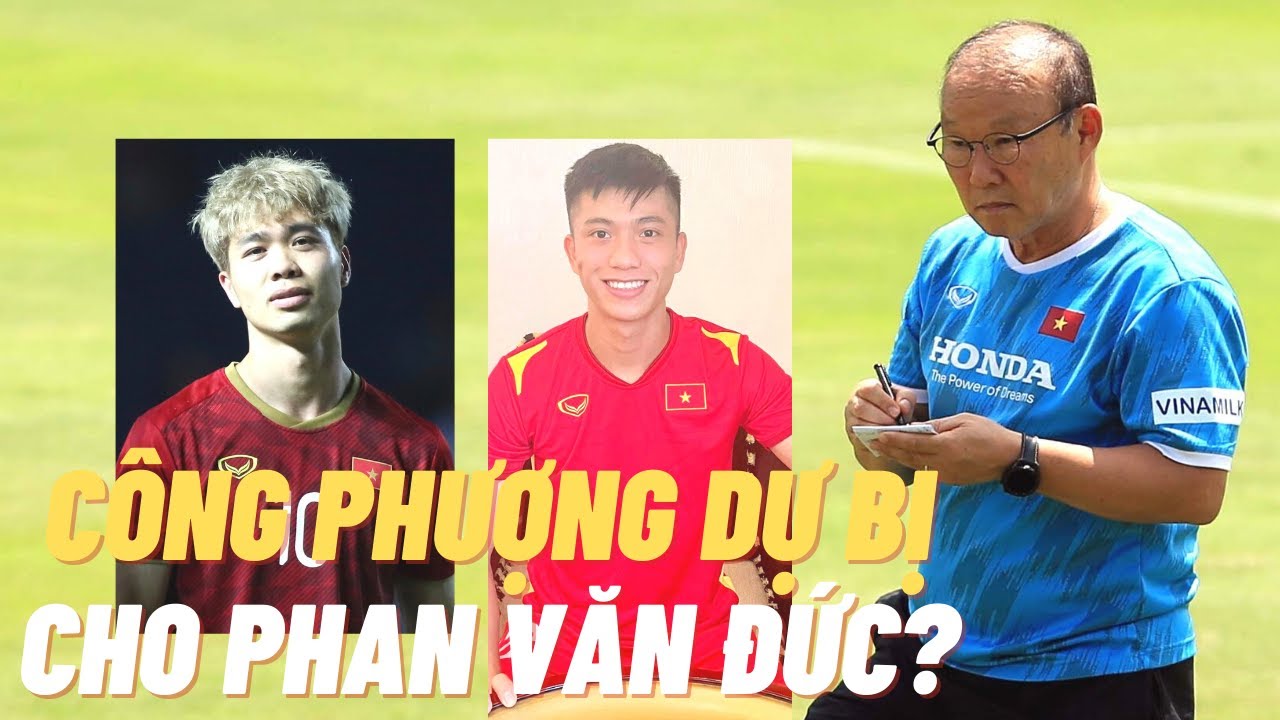 HLV Park Hang Seo – Văn Đức hay Công Phượng – Quang Hải vs Trung Quốc
