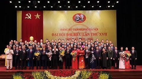 Đại hội đại biểu lần thứ XVII (nhiệm kỳ 2020-2025) Đảng bộ thành phố Hà Nội thành công tốt đẹp