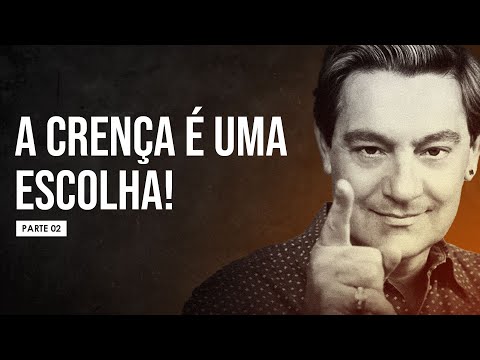 Luiz Gasparetto - A Crença é Uma Escolha! (parte 02)