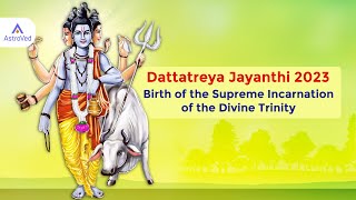 Dattatreya Jayanthi 2023 : Birthday Powertime of Dattatreya, Embodiment of the Supreme Trinity
