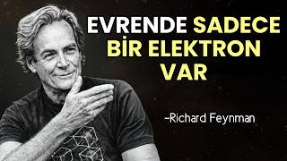 Evrende Sadece Bir Elektron Var - Feynmanın En Çılgın Teorisi Richard Feynman