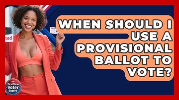 When Should I Use A Provisional Ballot To Vote? - First Time Voter Expert