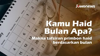 Primbon Haid Menurut Bulan, Maknanya Bisa Baik dan Buruk