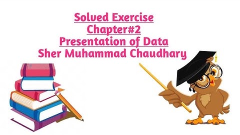 Solved Exercise (Part#5) |Chapter#2 |Presentation of Data |Sher Muhammad Chaudhary
