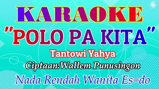 KARAOKE POLO PA KITA - Tantowi Yahya||Nada Wanita Es=do||LAGU MANADO
