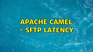 Apache Camel - SFTP latency