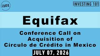 Equifax Conference Call on Acquisition of Círculo de Crédito in Mexico | July 07, 2026