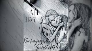 Ali Hayta - Korkuyorum Sensizlikten (Official Audio)