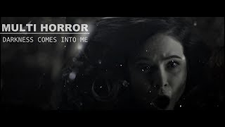 Multi Horror│Darkness comes into me