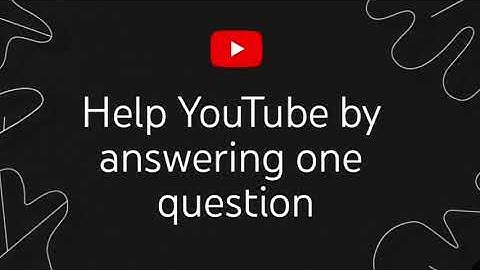 Help YouTube by answering one question 