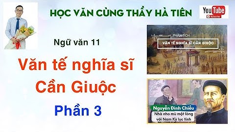 Ngữ Văn 11: Văn tế nghĩa sĩ Cần Giuộc | Phần 3 | Học Văn cùng thầy Hà Tiên