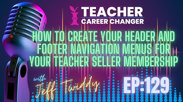 How to Create Your Header and Footer Navigation Menus For Your Teacher Seller Membership