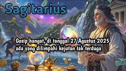 Zodiak Sagitarius Hari Ini ‼️ Gosip hangat, di tanggal 27 Agustus 2025 ada yang dilimpahi kejutan