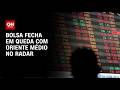 Bolsa fecha em queda com Oriente Médio no radar | CNN PRIME TIME