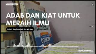 Adab Dan Kiat Untuk Menuntut Ilmu - Ustadz Abu Zakaria Ardes Hafidzahullahutaala
