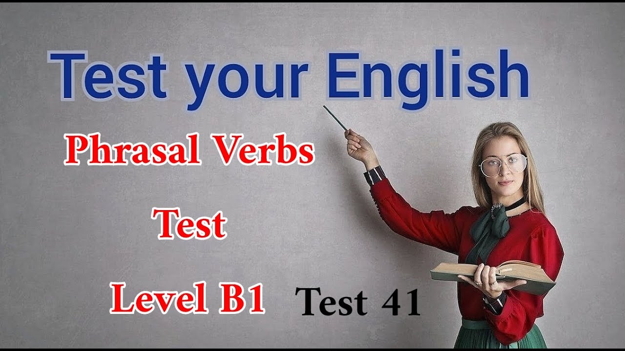 English Test. Phrasal Verbs. Level B1.test Nr 41 - YouTube