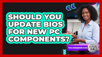 Should You Update BIOS For New PC Components? - The Hardware Hub