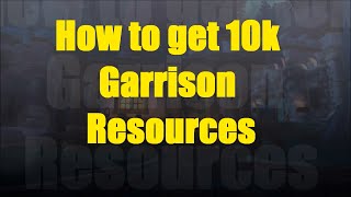 How to get 10k Garrison Resources