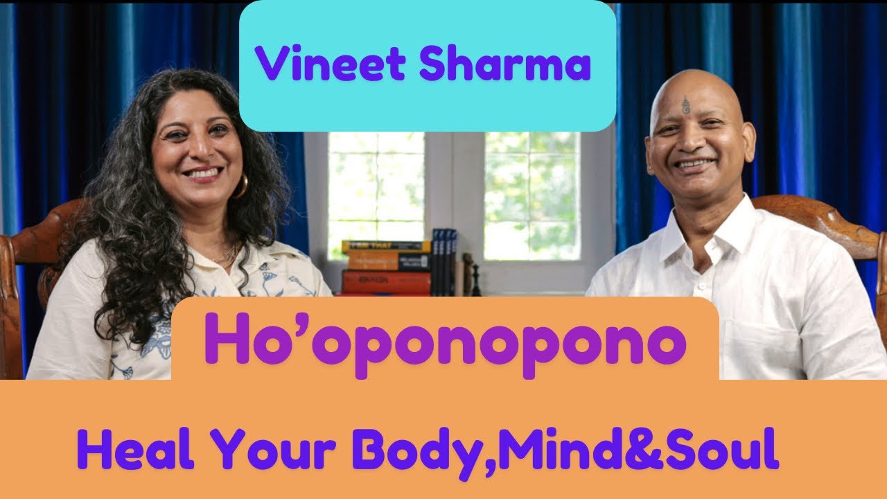 HO'OPONOPONO - HEAL YOUR BODY, MIND & SOUL - Vineet Sharma
