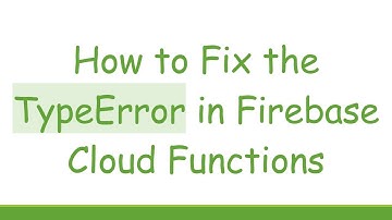 How to Fix the TypeError in Firebase Cloud Functions