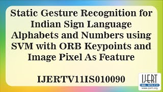 Static Gesture Recognition for Indian Sign Language Alphabets and Numbers using SVM with ORB.....