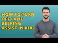 How to Turn Off Lane Keeping Assist in Kia?