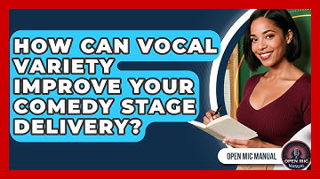 How Can Vocal Variety Improve Your Comedy Stage Delivery? - Open Mic Manual