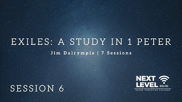 Exiles: A Study in 1 Peter - Session 6: Maintain Your Identity in Your Suffering by Jim Dalrymple