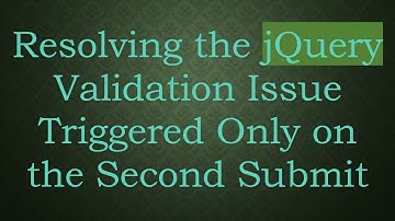 Resolving the jQuery Validation Issue Triggered Only on the Second Submit