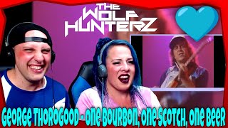 George Thorogood - One Bourbon, One Scotch, One Beer | THE WOLF HUNTERZ Reactions