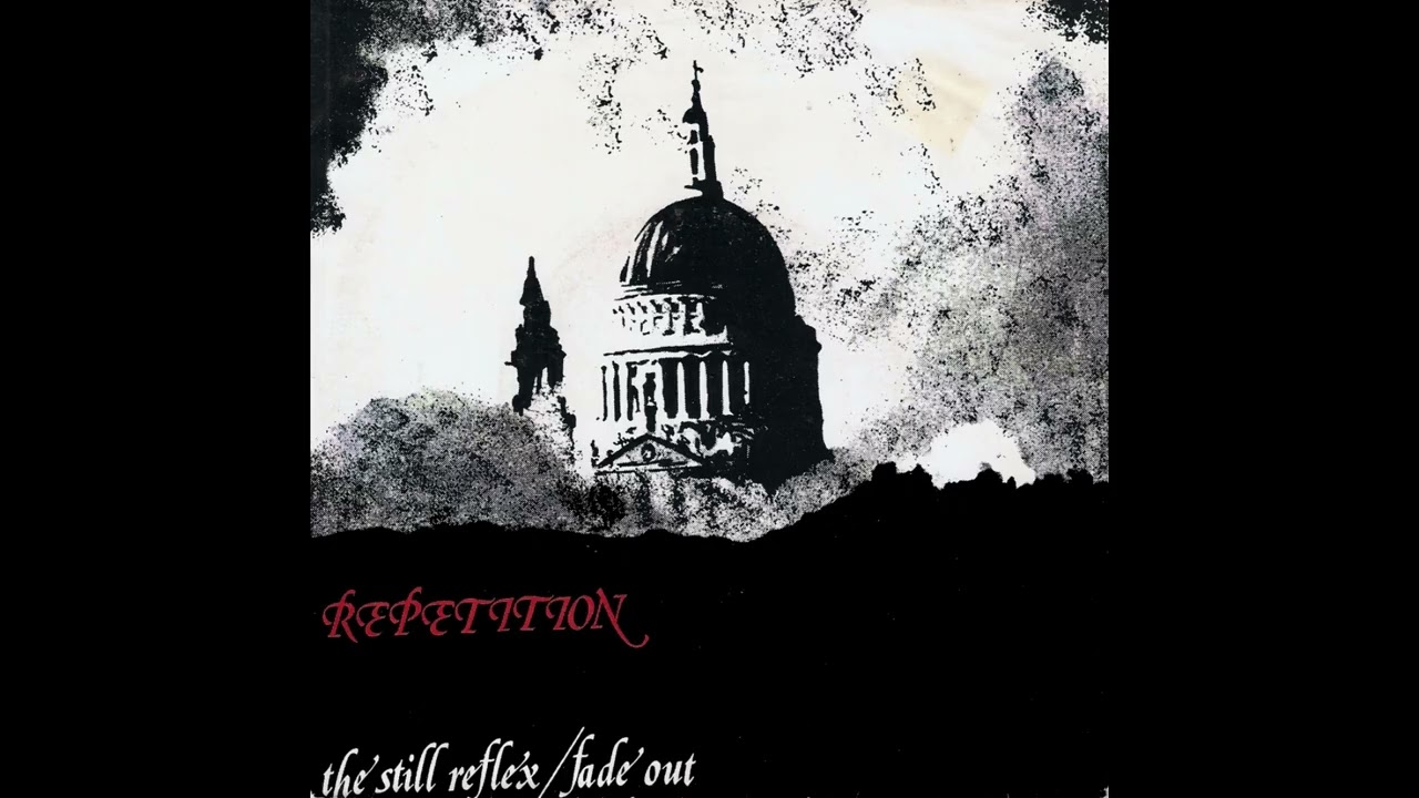 Repetition - The Still Reflex / Fade Out (1981) Coldwave, Post-Punk - England