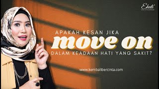 Apakah Kesan Jika Move On Dalam Keadaan Hati Yang Sakit? | Diyana Tahir | eHati | Kembali Bercinta