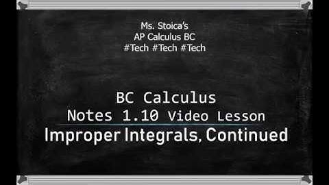 BC 1.10 Lesson - Improper Integrals Continued