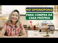 HO&#39;OPONOPONO PARA COMPRA DA CASA PRÓPRIA  - Lu Lampert