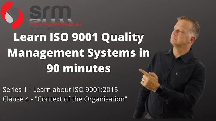 Learn ISO 9001 in 90 min - Series 1 -  Clause 4 The Context of the Organisation
