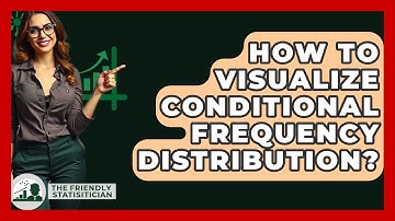 How To Visualize Conditional Frequency Distribution? - The Friendly Statistician
